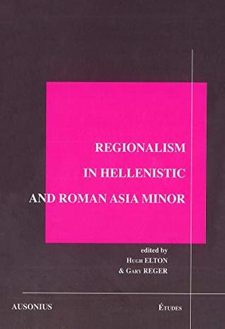 [85fca] %F.u.l.l.# ~D.o.w.n.l.o.a.d~ Regionalism in Hellenistic and Roman Asia Minor (Études) - Hugh Elton !P.D.F^