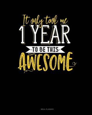 [7fc71] ^R.e.a.d@ #O.n.l.i.n.e* It Only Took Me 1 Year to Be This Awesome: Meal Planner -  #ePub#