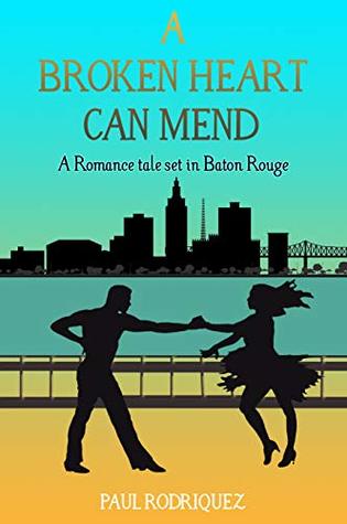 [3f612] ~R.e.a.d! ~O.n.l.i.n.e@ A Broken Heart Can Mend: A Romance Tale Set in Baton Rouge - Paul Rodriquez ~e.P.u.b@