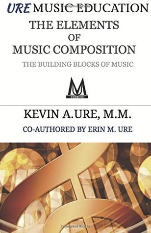 4e074] #D.o.w.n.l.o.a.d^ The Elements of Music Composition: The Building Blocks of Music - Kevin A. Ure MM @PDF~