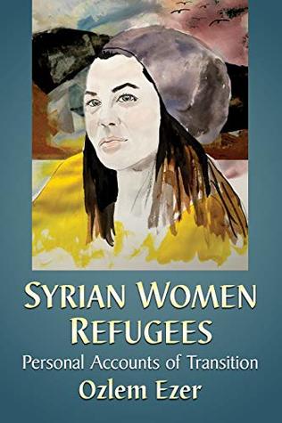 [4a20f] %Full@ %Download~ Syrian Women Refugees: Personal Accounts of Transition - Ozlem Ezer *P.D.F!