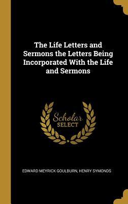 [5251a] %R.e.a.d% The Life Letters and Sermons the Letters Being Incorporated with the Life and Sermons - Edward Meyrick Goulburn ~e.P.u.b*