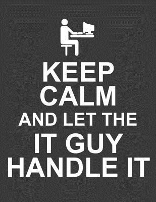 14f50] #D.o.w.n.l.o.a.d# Keep Calm and Let the It Guy Handle It: Tech Support Notebook. It Support Notebook Journal. It Gifts for Men. 8.5 X 11 Size 120 Lined Pages Tech Support Journal. -  *PDF@