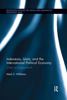 [47628] %Download~ Indonesia, Islam, and the International Political Economy: Clash or Cooperation? - Mark S. Williams %P.D.F#