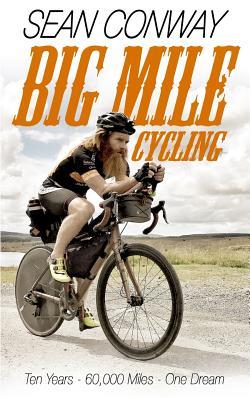 [96fd5] ~Read^ Big Mile Cycling: Ten Years. 60000 Miles. One Dream - Sean Conway #P.D.F!