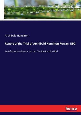 [11433] ~R.e.a.d* Report of the Trial of Archibald Hamilton Rowan, Esq - Archibald Hamilton ^P.D.F~