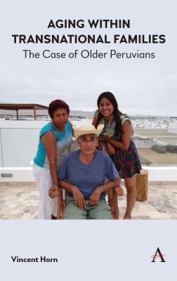 [3b30a] %R.e.a.d# !O.n.l.i.n.e* Aging Within Transnational Families: The Case of Older Peruvians - Vincent Horn ~P.D.F#