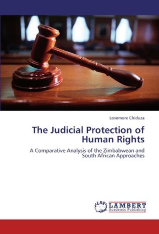 [62acb] %R.e.a.d* The Judicial Protection of Human Rights: A Comparative Analysis of the Zimbabwean and South African Approaches - Lovemore Chiduza #P.D.F*
