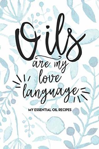 [5a4b0] !F.u.l.l.~ @D.o.w.n.l.o.a.d! Oils Are My Love Language: My Essential Oil Recipe Book Blank Journal to Write Your Most Used Blends In -  @e.P.u.b#