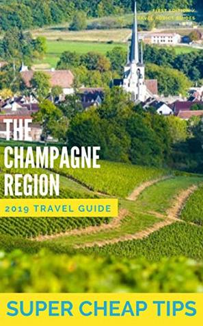 [7e769] ^R.e.a.d@ Super Cheap Champagne - Travel Guide 2019: Enjoy a $1,000 trip to The Champagne Region for $140 (Super Cheap Guides) - Phil G Tang #e.P.u.b@