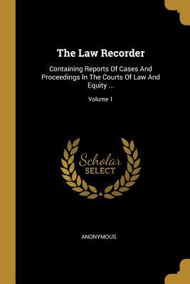 [f21f3] ^R.e.a.d# %O.n.l.i.n.e% The Law Recorder: Containing Reports Of Cases And Proceedings In The Courts Of Law And Equity ; Volume 1 - Anonymous ~ePub*