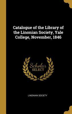 [5e320] *Full* !Download# Catalogue of the Library of the Linonian Society, Yale College, November, 1846 - Linonian Society ~e.P.u.b!