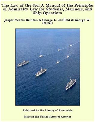 [ca998] ~F.u.l.l.! *D.o.w.n.l.o.a.d! The Law of the Sea: A Manual of the Principles of Admiralty Law for Students, Mariners, and Ship Operators - George L. Canfield %PDF@