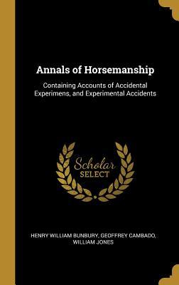 [6c269] *Download~ Annals of Horsemanship: Containing Accounts of Accidental Experimens, and Experimental Accidents - Henry William Bunbury %e.P.u.b#