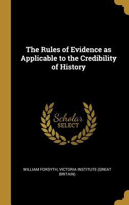 [4092d] !R.e.a.d~ The Rules of Evidence as Applicable to the Credibility of History - Victoria Institute (Great Brita Forsyth #e.P.u.b%