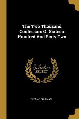 [51392] !Read@ *Online^ The Two Thousand Confessors Of Sixteen Hundred And Sixty Two - Thomas Coleman @ePub%