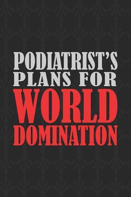 [11521] ^R.e.a.d~ ~O.n.l.i.n.e^ Podiatrist's Plans For World Domination: 6x9 Medium Ruled 120 Pages Matte Paperback Funny Sarcastic Humor Office Gift Notebook Journal For Entrepreneurs And Professional Men And Women -  ~ePub*