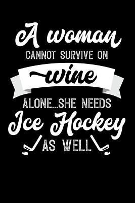 8af3e] ~D.o.w.n.l.o.a.d! A Woman Cannot Survive On Wine Alone She Needs Ice Hockey As Well: 100 page 6x 9 Organizer Journal for Mom to jot down the weekly plans, family planning, budgeting, goal setting, meal ideas, trackers, family planning and general notes - Darren Well *PDF!