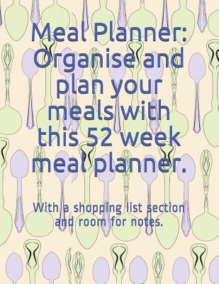[63ac0] #Full# ^Download% Meal Planner: Organise and plan your meals with this 52 week meal planner.: With a shopping list section and room for notes. - Meghan Winter ~PDF^