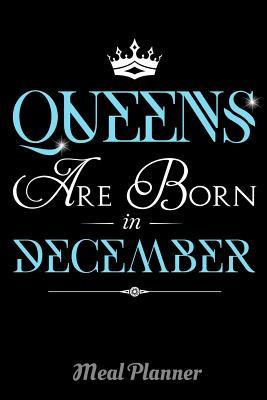 [a8c44] @R.e.a.d^ *O.n.l.i.n.e# Queens Are Born In December Meal Planner: 6 x 9 Notebook, 120 lined pages, Version 2 - Artistic Queens !ePub#