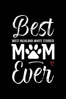 [4ba13] *Full! ^Download^ Best West Highland White Terrier Mom Ever: Dog Mom Notebook - Blank Lined Journal for Pup Owners & Lovers - Arya Wolfe !P.D.F@