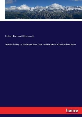 [ec656] @Read! Superior fishing; or, the Striped Bass, Trout, and Black Bass of the Northern States - Robert Barnwell Roosevelt ~PDF*