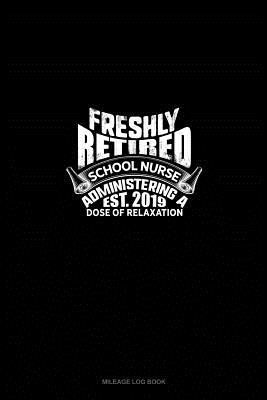 [c7034] ~R.e.a.d* Freshly Retired School Nurse - Administering A Dose Of Relaxation EST. 2019: Mileage Log Book -  *e.P.u.b~