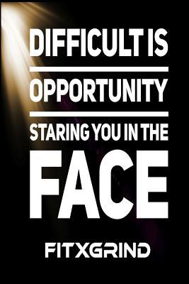 [5acaa] !Download% Difficult Is Opportunity Staring You In The Face FITXGRIND: Achievement Journal 120 Pages With Two Entries Per Page and Seven Pages to Draw Something 6x9 Softcover Journal -  ^PDF^
