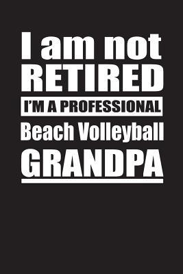 [5a865] *Download# I Am Not Retired I'm A Professional Beach Volleyball Grandpa: Blank Lined Notebook Journal - Retyre Publishing #P.D.F*