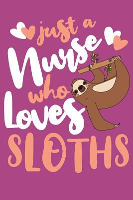 [e3341] #Full~ @Download^ Just A Nurse Who Loves Sloths: 6 x 9 Journal Perfect Gift for Nurses Who Loves Sloths to Write Notes, 125 Lined Pages -  *PDF@