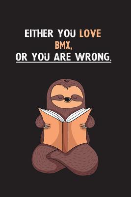 [a585e] ~Read# Either You Love Bmx, Or You Are Wrong.: Blank Lined Notebook Journal With A Cute and Lazy Sloth Reading - Eithrsloth Publishing ^ePub@