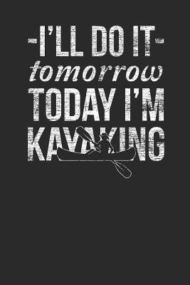 [31a0e] ~Full* %Download% I'll Do It Tomorrow Today I'm Kayaking: Kayaking Notebook, Dotted Bullet (6 x 9 - 120 pages) Sports Themed Notebook for Daily Journal, Diary, and Gift - Kayaking Publishing %ePub^