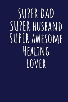 [28f3e] ~R.e.a.d% Super Dad Super Husband Super Awesome Healing Lover: Blank Lined Blue Notebook Journal - Superdad Publishing @P.D.F*