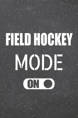 [af75f] #Full@ ~Download@ Field Hockey Mode On: Field Hockey Notebook, Planner or Journal Size 6 x 9 110 Lined Pages Office Equipment, Supplies Funny Field Hockey Gift Idea for Christmas or Birthday -  ^PDF!