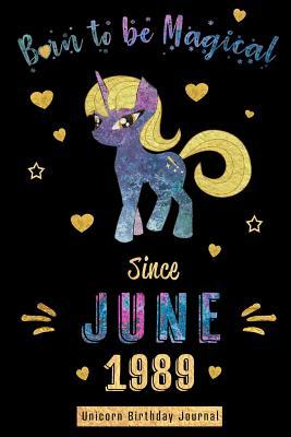 [b5f0c] ^Read% #Online% Born to be Magical Since June 1989 - Unicorn Birthday Journal: Blank Lined 6x9 Born in June with Birth Year Unicorn Journal/Guestbook/Notebooks as Perfect Birthday Anniversary graduation party Gifts For Girls and Women - Real Joy Publications %P.D.F@