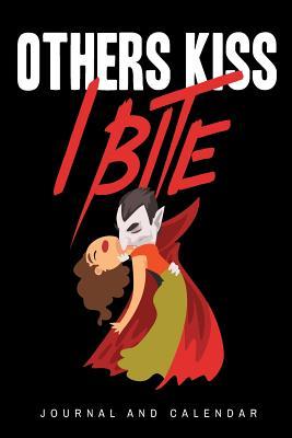 [43910] %Download# Others Kiss I Bite: Blank Lined Journal With Calendar For Vampire Stories -  @PDF*