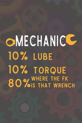 [c984d] ~R.e.a.d# Mechanic 10% Lube 10% Torque 80% Where The Fk Is That Wrench: Blank Lined Notebook ( Mechanic ) (Brown) - Hulda Jones !P.D.F^