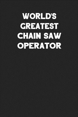 [a3075] !Download* World's Greatest Chain Saw Operator: Blank Lined Career Notebook Journal -  ^ePub*