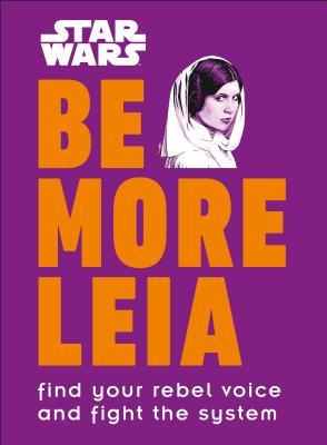 [fc377] @Read@ Star Wars Be More Leia: Find Your Rebel Voice and Fight the System - DK Publishing ~e.P.u.b^