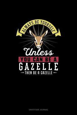 [231a3] ^F.u.l.l.% ^D.o.w.n.l.o.a.d% Always Be Yourself Unless You Can Be A Gazelle Then Be A Gazelle: Gratitude Journal - Blue Cloud Novelty !e.P.u.b!