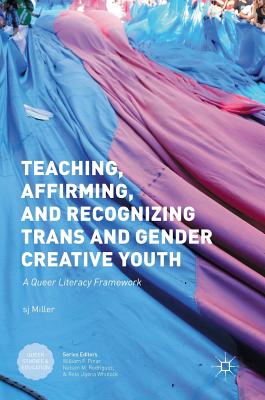 [6a3a0] !Read@ Teaching, Affirming, and Recognizing Trans and Gender Creative Youth: A Queer Literacy Framework - S.J. Miller *e.P.u.b^