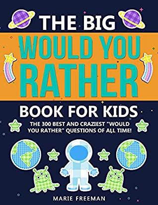 d7611] !D.o.w.n.l.o.a.d@ The BIG Would You Rather Book for Kids: 300 Silly and Hilarious Questions That Will Stimulate Critical Thinking and Entertain Kids and Families! (Game Book Gift Ideas) - Marie Freeman %P.D.F~