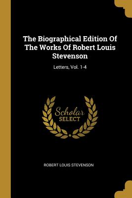 [14080] #Full^ @Download* The Biographical Edition Of The Works Of Robert Louis Stevenson: Letters, Vol. 1-4 - Robert Louis Stevenson @e.P.u.b@
