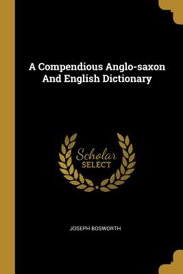 [a78b3] %F.u.l.l.^ ~D.o.w.n.l.o.a.d@ A Compendious Anglo-Saxon and English Dictionary - Joseph Bosworth ^PDF*