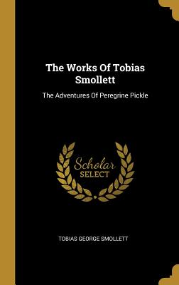 [b6013] @R.e.a.d% The Works Of Tobias Smollett: The Adventures Of Peregrine Pickle - Tobias Smollett *PDF!