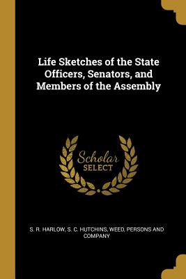[77de3] %Read# Life Sketches of the State Officers, Senators, and Members of the Assembly - S R Harlow *P.D.F@