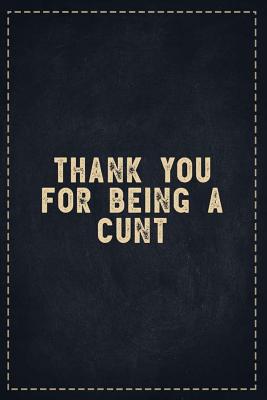 eaa15] !D.o.w.n.l.o.a.d@ The Funny Office Gag Gifts: Thank You For Being a Cunt Composition Notebook Lightly Lined Pages Daily Journal Blank Diary Notepad 6x9 - Theofficeboss ^e.P.u.b#