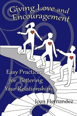 [709da] #F.u.l.l.* ^D.o.w.n.l.o.a.d# Giving Love and Encouragement: Easy Practices for Bettering Relationships - Joan Hernandez ~P.D.F@