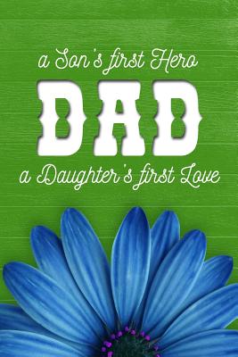 [81d77] %R.e.a.d! DAD a Son's first Hero a Daughter's first Love: 6x9 lined journal: Father's Day: Dad's Birthday: New Daddy Baby Shower Gift -  !e.P.u.b@