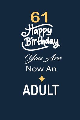 [387c8] ~R.e.a.d~ 61 Happy birthday you are now an adult: funny and cute blank lined journal Notebook, Diary, planner Happy 61st sixty-ffirst Birthday Gift for sixty one year old daughter, son, boyfriend, girlfriend, men, women, wife and husband - Nabuti Publishing @ePub#